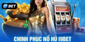 Nổ hũ trực tuyến I9BET sảnh slot với nhiều tựa game hấp dẫn